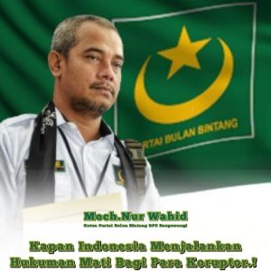 Moch Nur Wahid : Kapan Indonesia Menjalankan Hukuman Mati Bagi Para Koruptor!