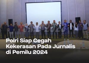 Polri Siap Cegah Kekerasan Pada Jurnalis di Pemilu 2024